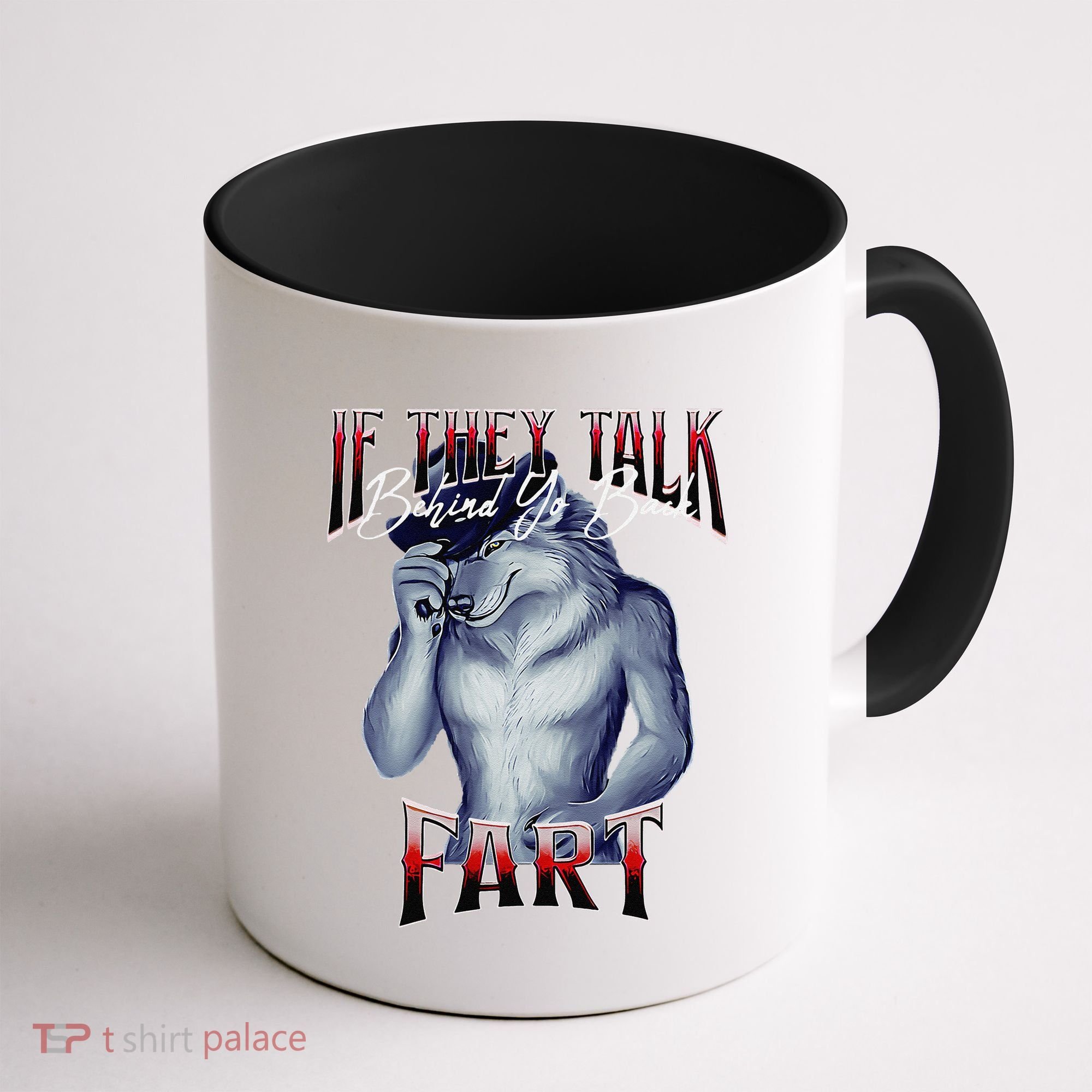 If They Talk Behind Yo Back Fart Funny Wolf Sayings Coffee Mug