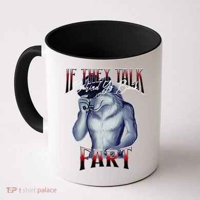 If They Talk Behind Yo Back Fart Funny Wolf Sayings Coffee Mug