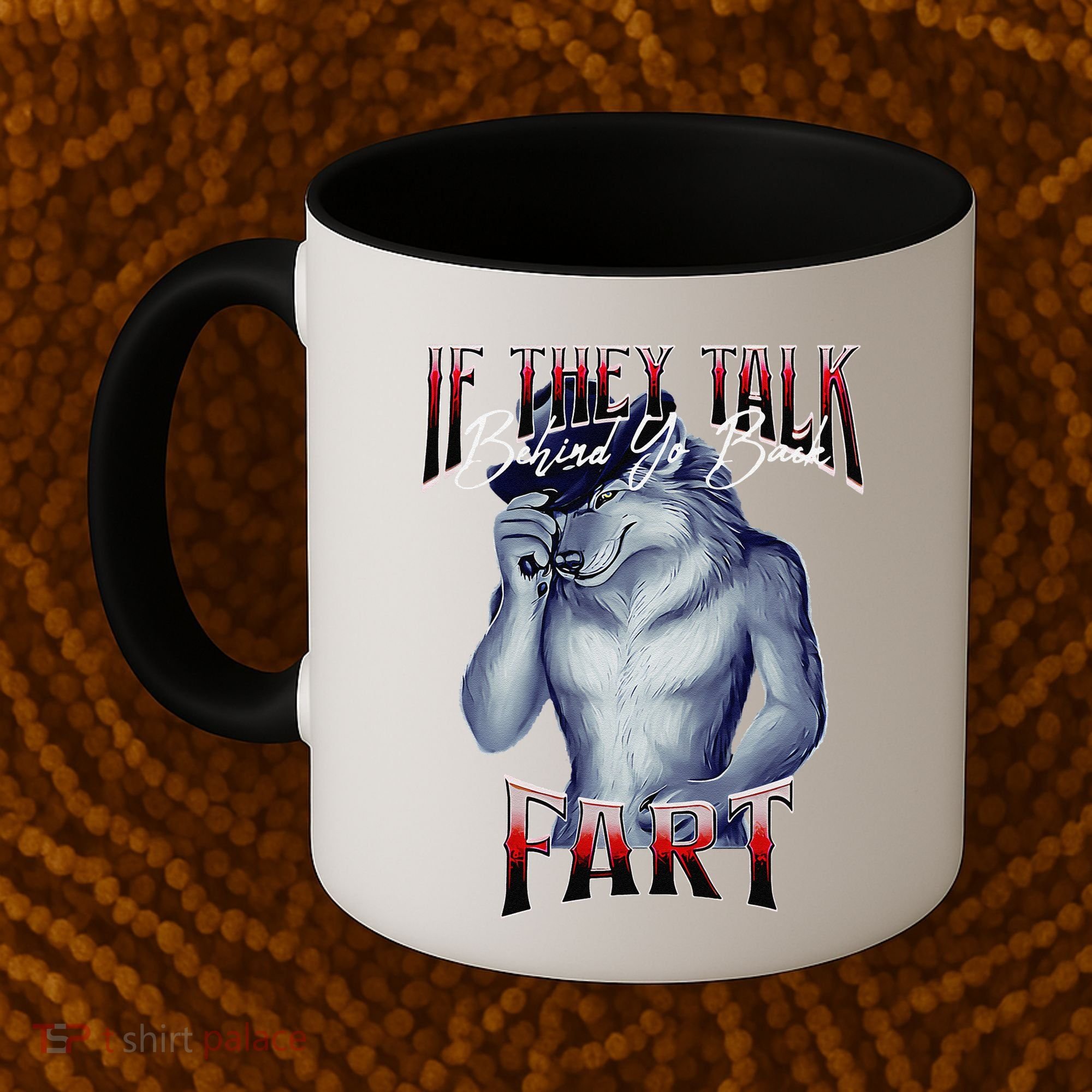 If They Talk Behind Yo Back Fart Funny Wolf Sayings Coffee Mug