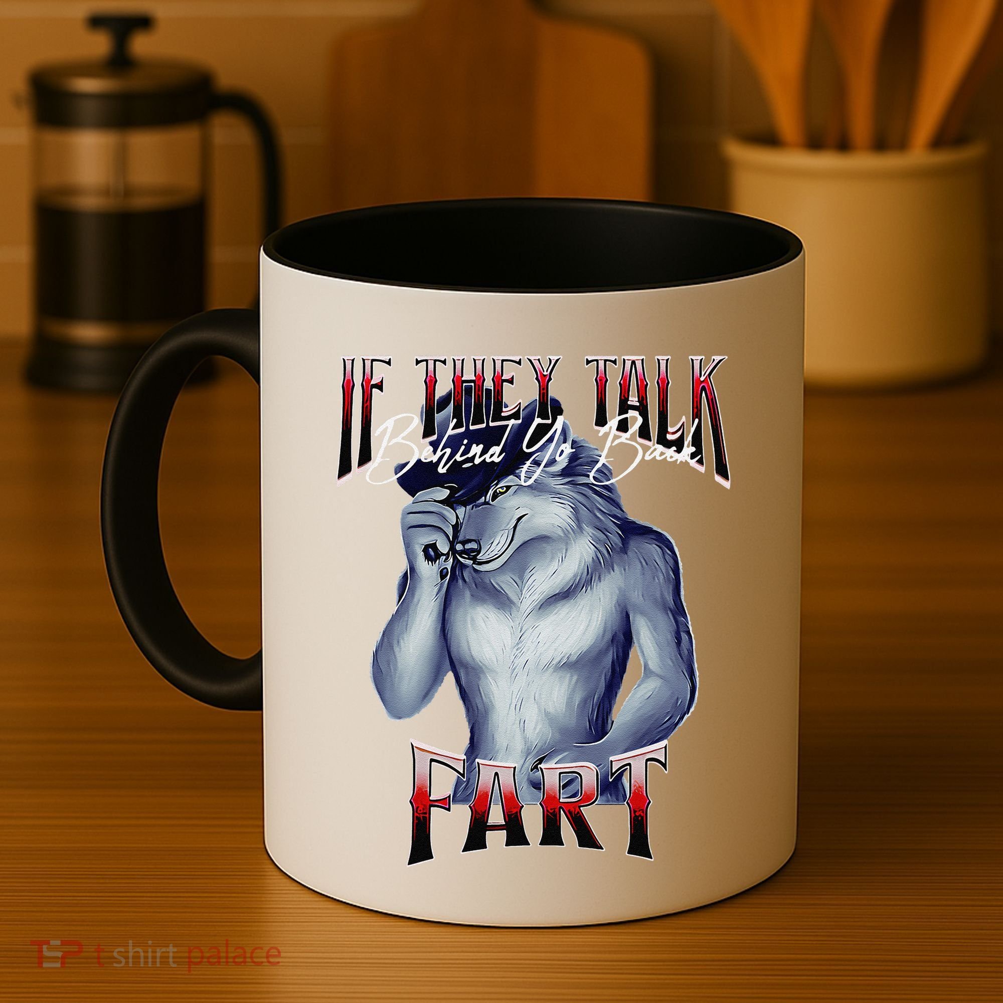 If They Talk Behind Yo Back Fart Funny Wolf Sayings Coffee Mug