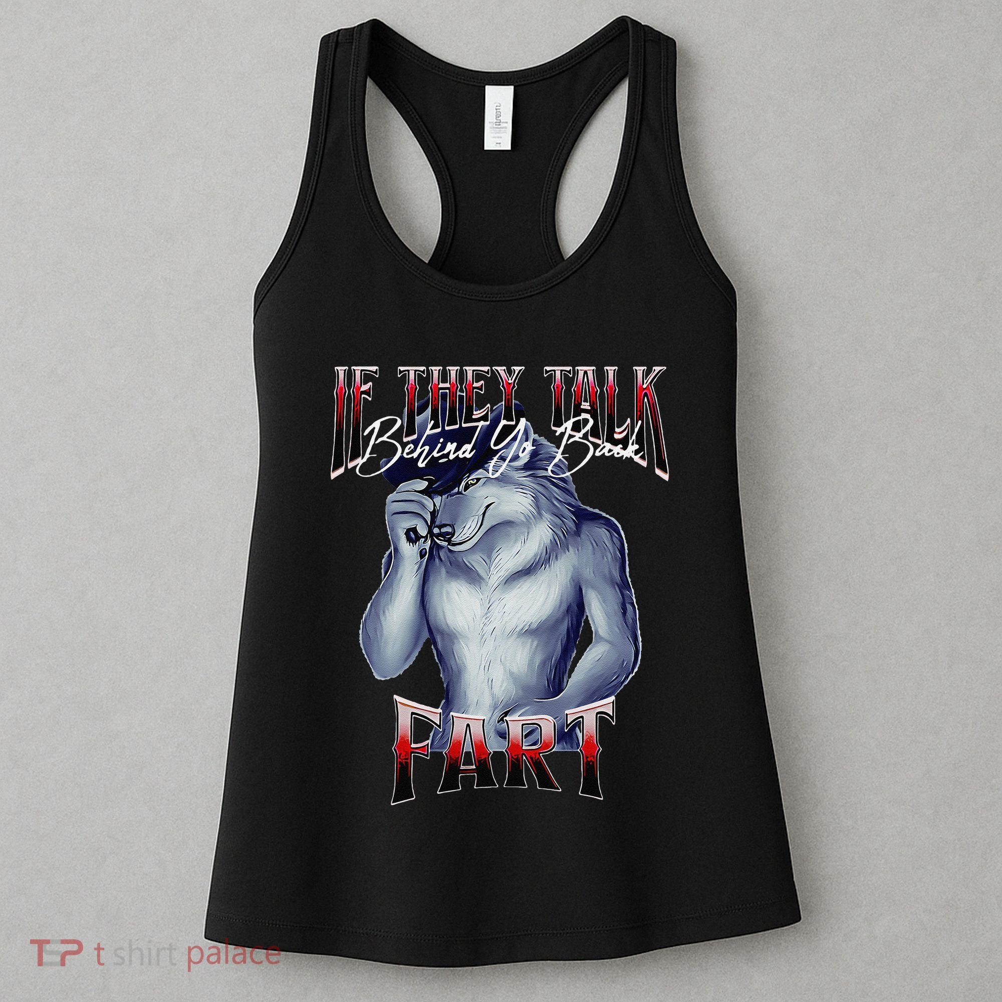 If They Talk Behind Yo Back Fart Funny Wolf Sayings Women's Tank Top
