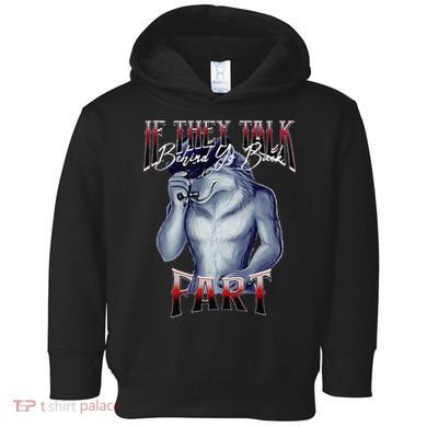 If They Talk Behind Yo Back Fart Funny Wolf Sayings Toddler Hoodie