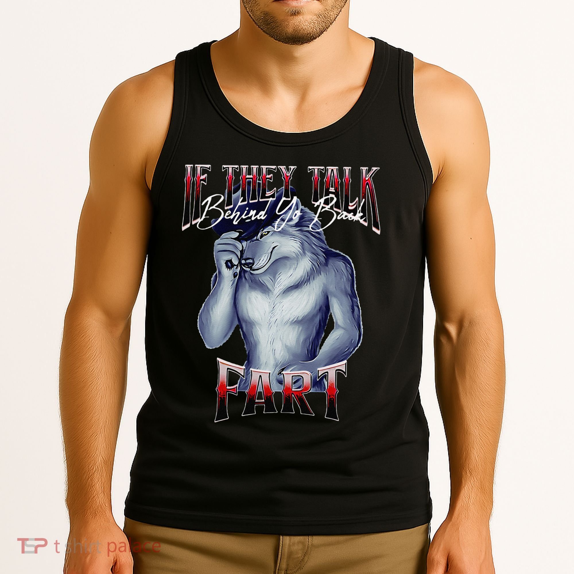 If They Talk Behind Yo Back Fart Funny Wolf Sayings Tank Top