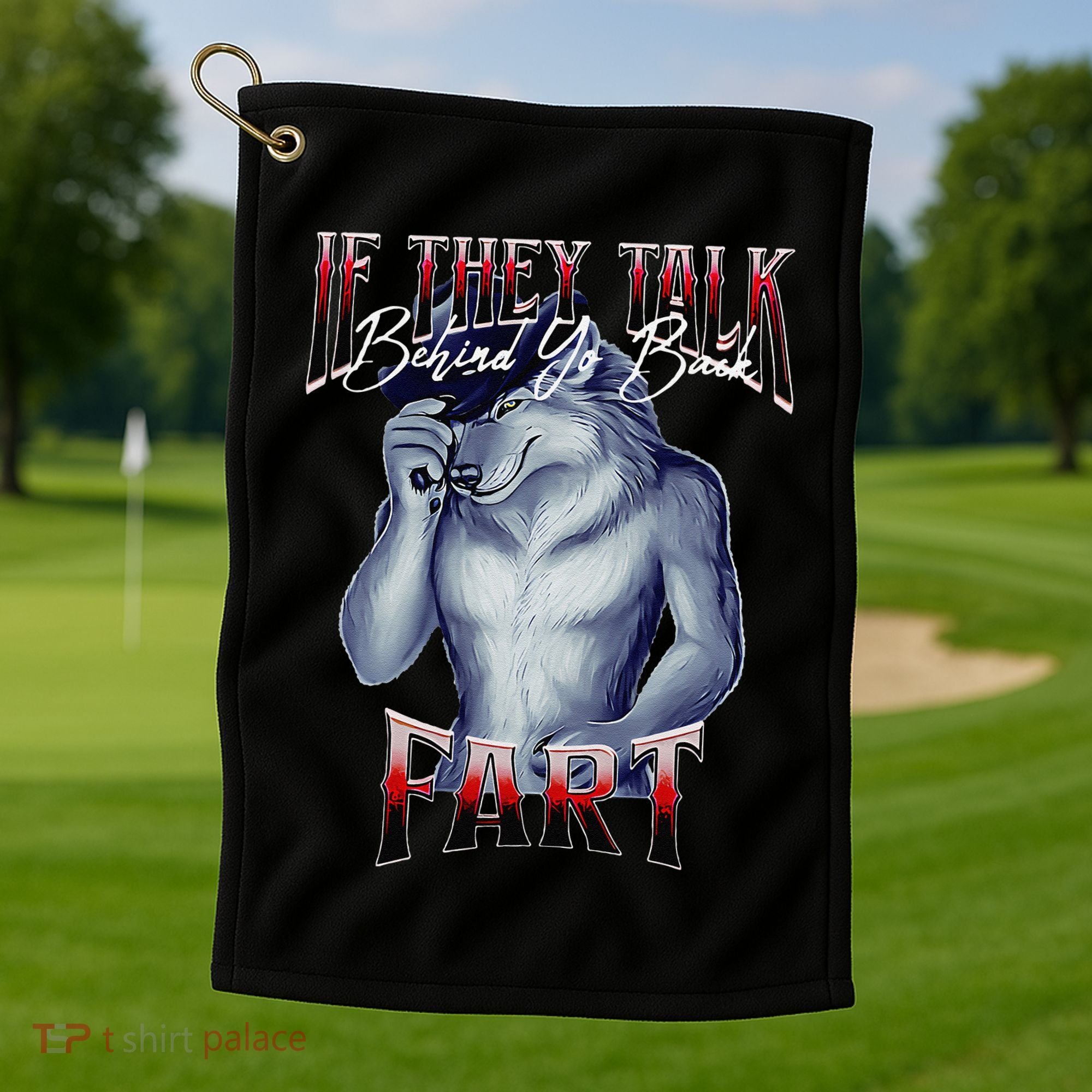 If They Talk Behind Yo Back Fart Funny Wolf Sayings Golf Towel