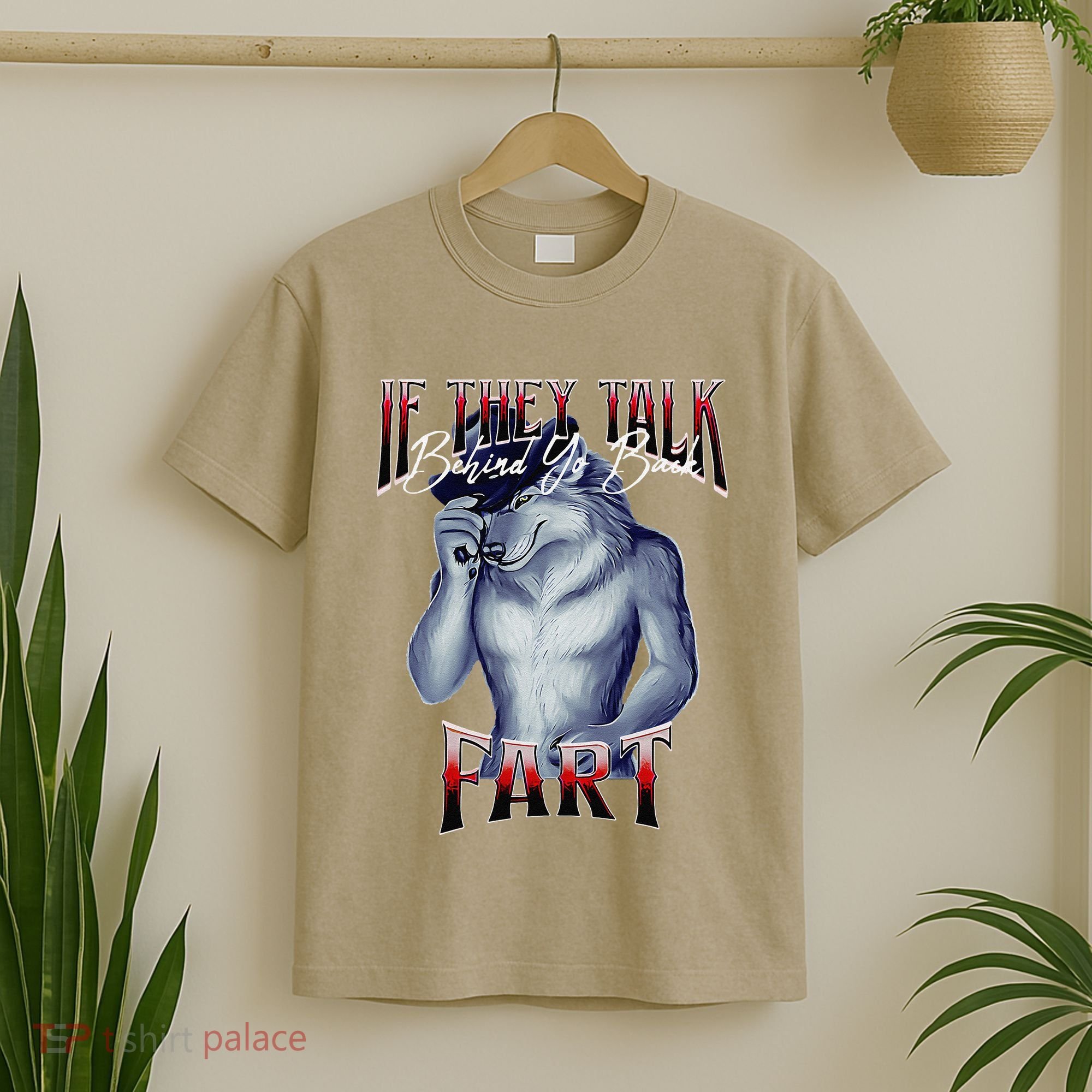 If They Talk Behind Yo Back Fart Funny Wolf Sayings T-Shirt