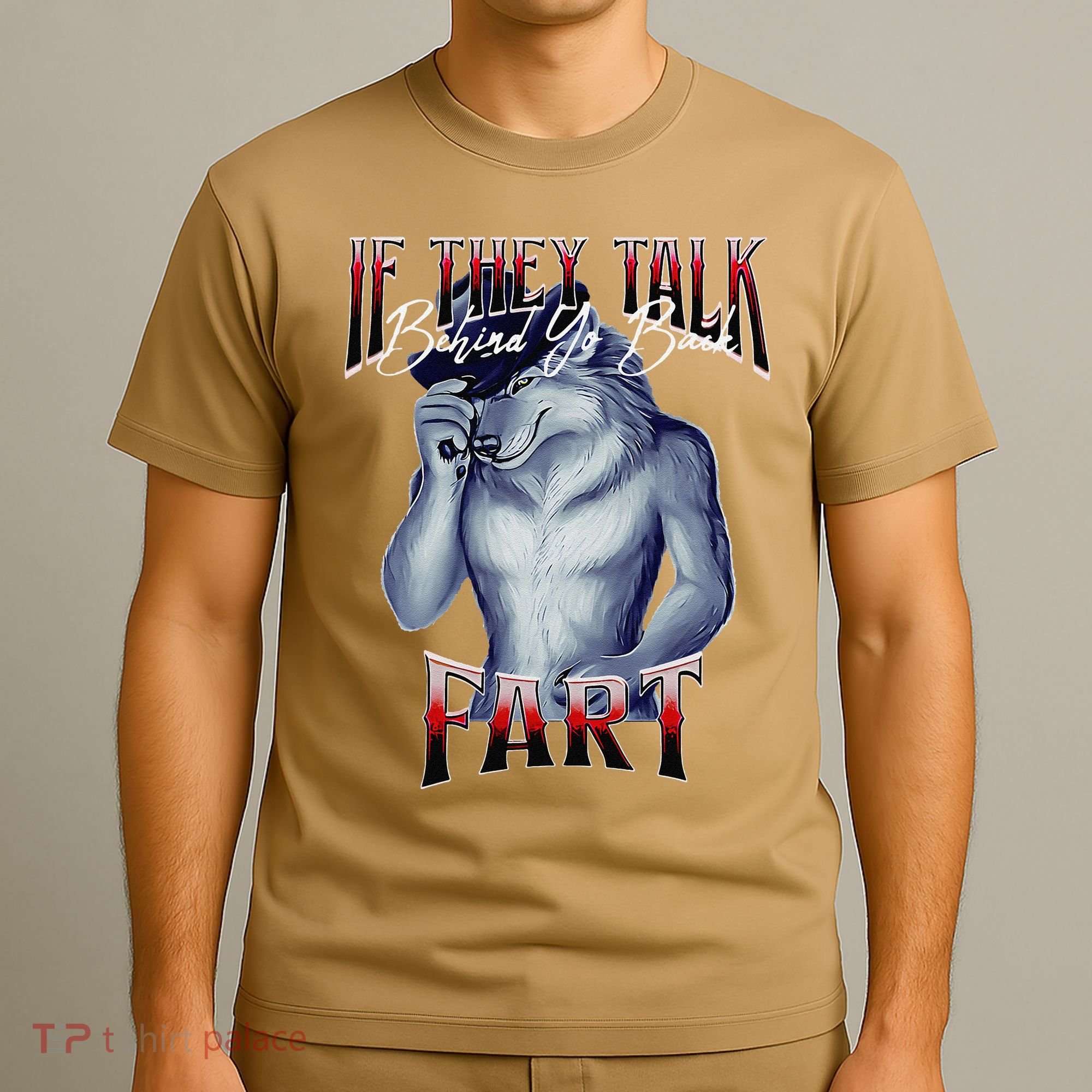 If They Talk Behind Yo Back Fart Funny Wolf Sayings T-Shirt
