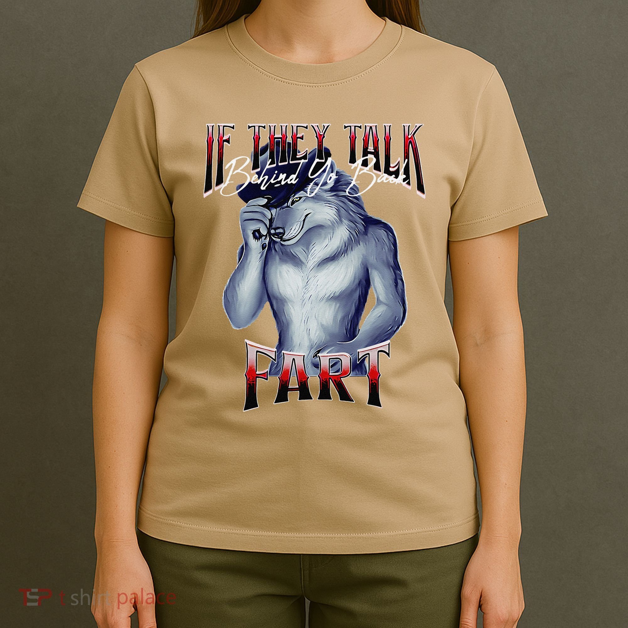 If They Talk Behind Yo Back Fart Funny Wolf Sayings T-Shirt