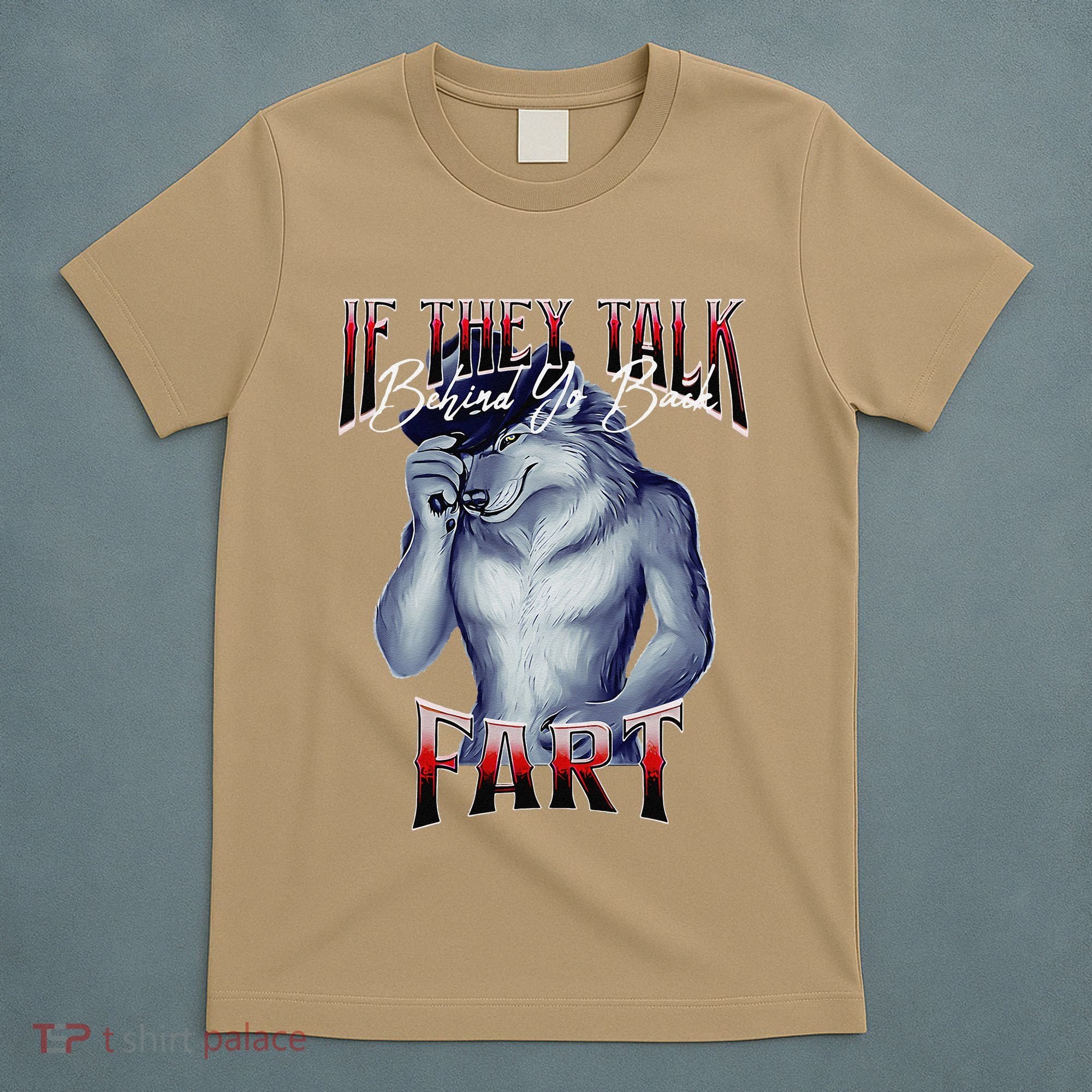 If They Talk Behind Yo Back Fart Funny Wolf Sayings T-Shirt