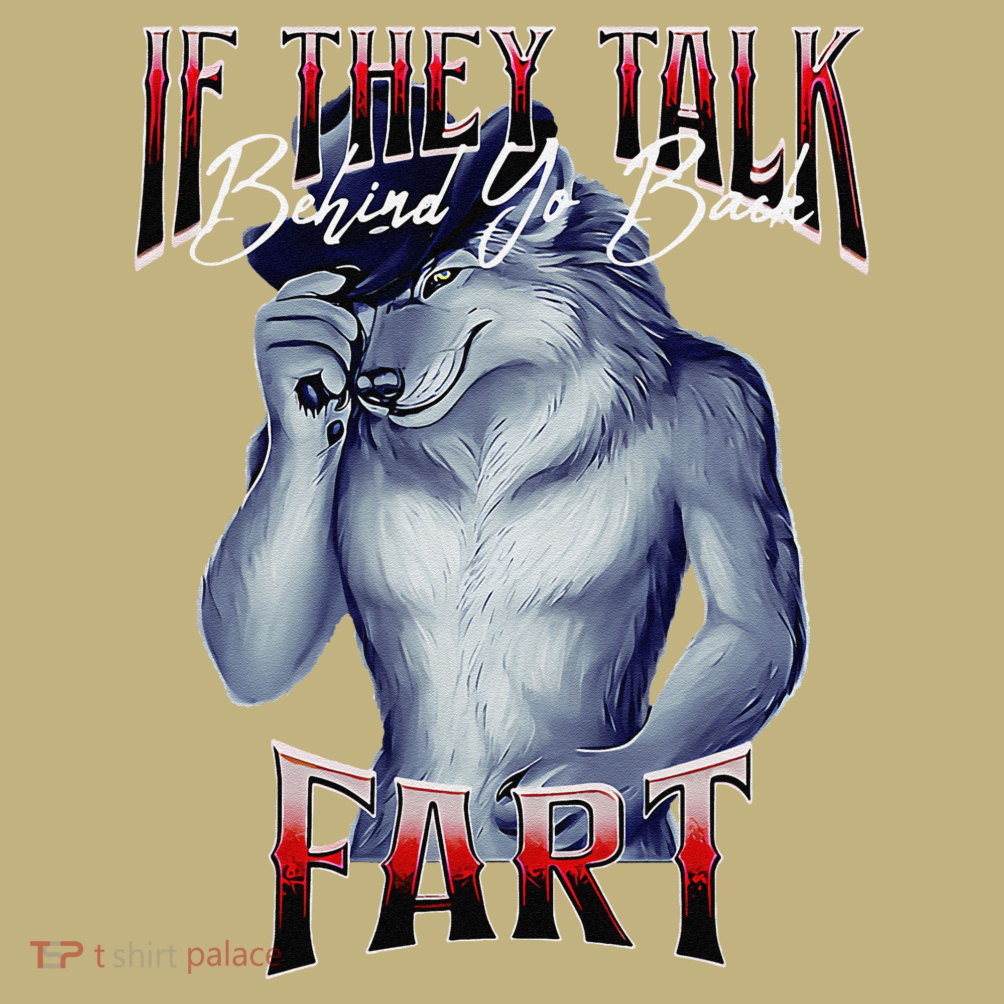 If They Talk Behind Yo Back Fart Funny Wolf Sayings T-Shirt