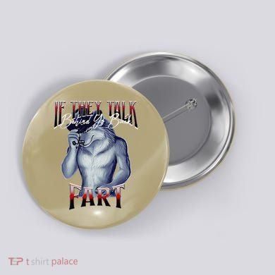 If They Talk Behind Yo Back Fart Funny Wolf Sayings Button