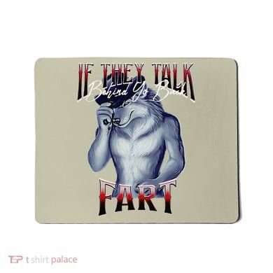 If They Talk Behind Yo Back Fart Funny Wolf Sayings Mousepad