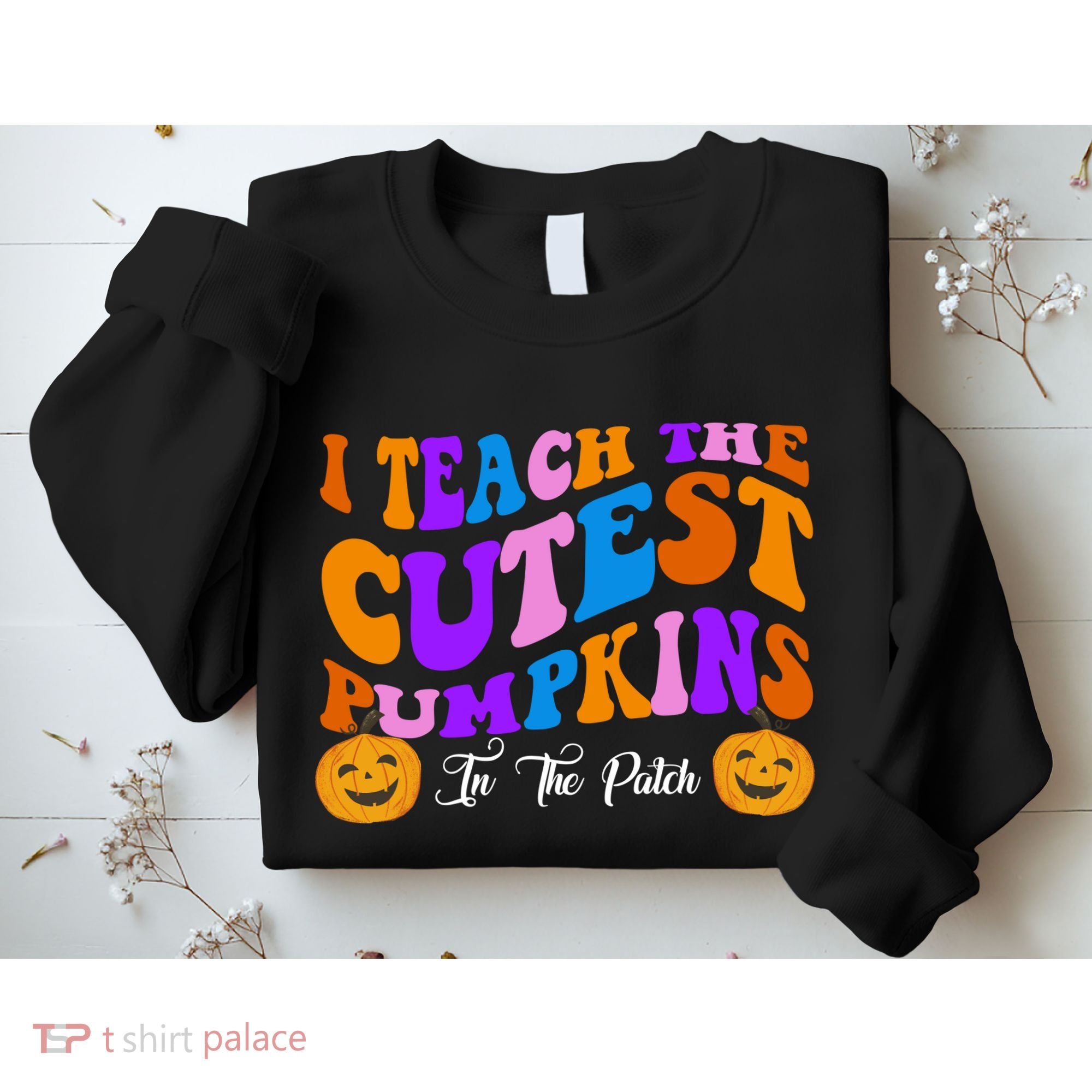 I Teach The Cutest Pumpkins In The Patch Halloween Teacher Sweatshirt
