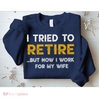 I Tried To Retire But Now I Work For My Wife Sweatshirt thumb 2