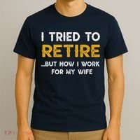 I Tried To Retire But Now I Work For My Wife T-Shirt thumb 3