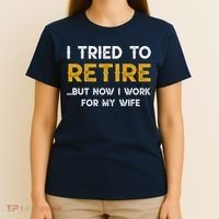 I Tried To Retire But Now I Work For My Wife T-Shirt thumb 4