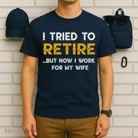 I Tried To Retire But Now I Work For My Wife T-Shirt thumb 6