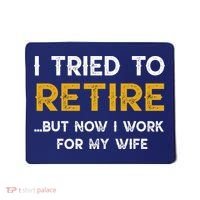 I Tried To Retire But Now I Work For My Wife Mousepad thumb 0