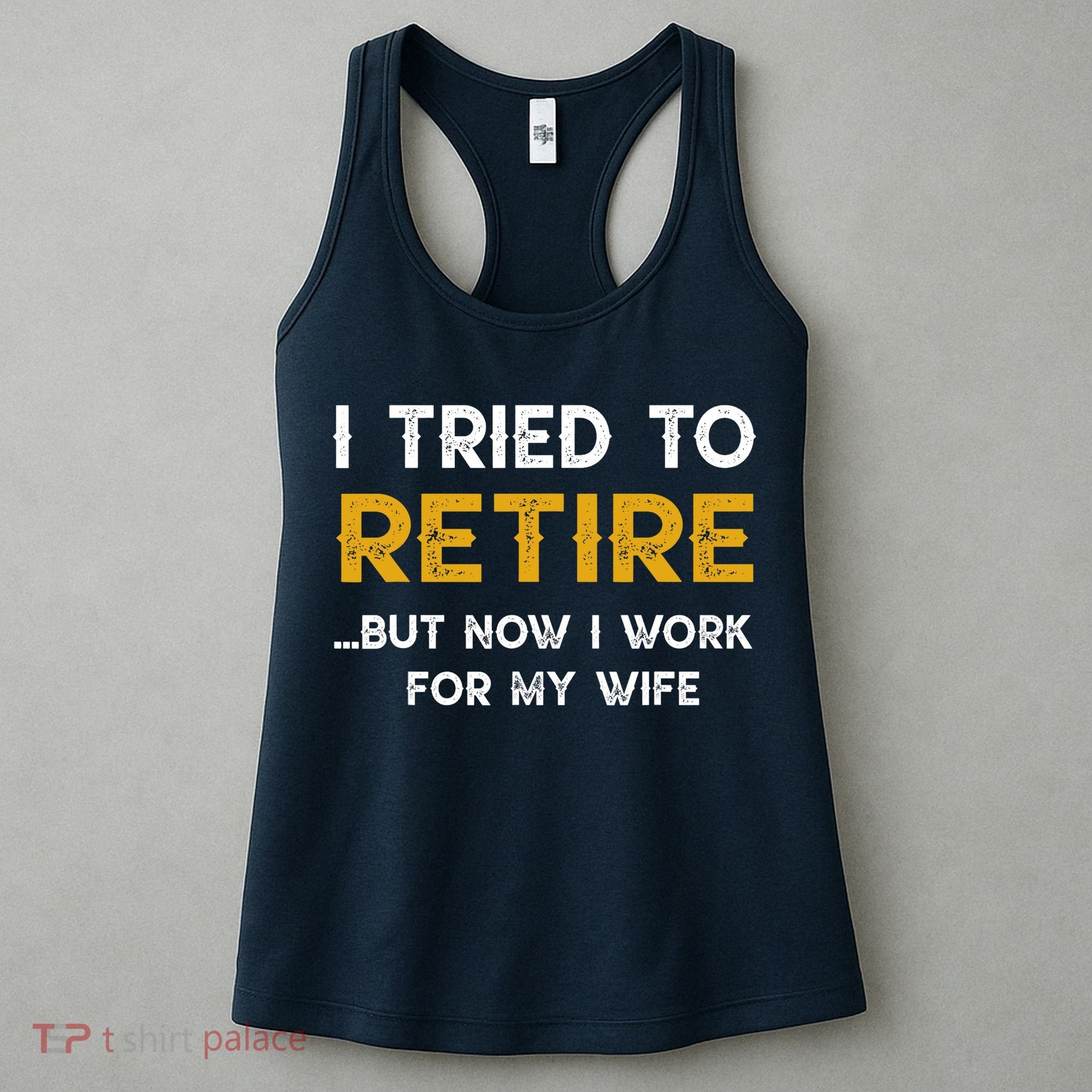I Tried To Retire But Now I Work For My Wife Women's Tank Top