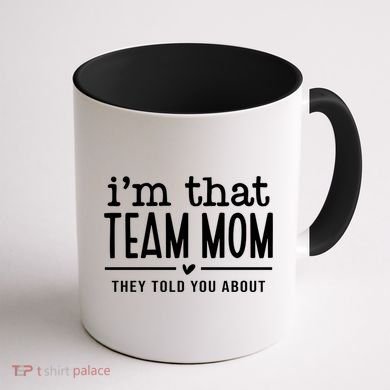 IM That Team Mom They Told You About Gift Coffee Mug back