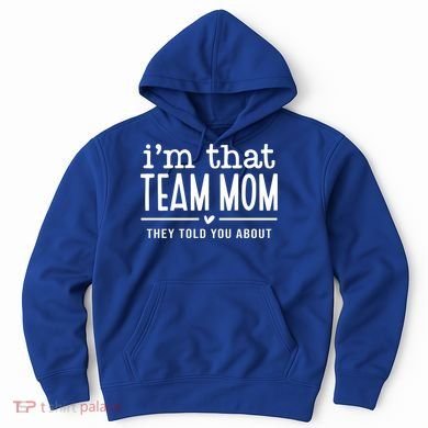 IM That Team Mom They Told You About Gift Hoodie