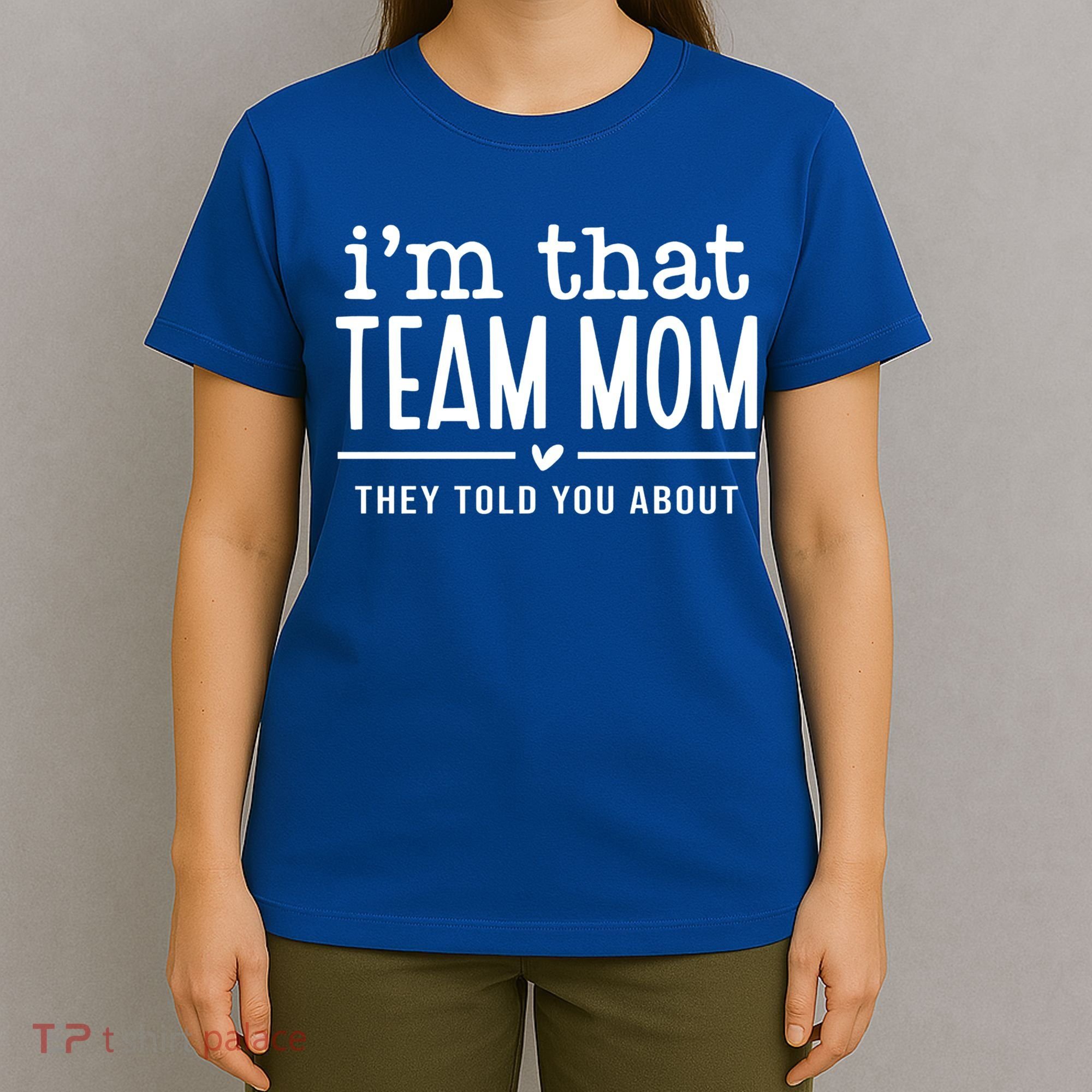 IM That Team Mom They Told You About Gift T-Shirt