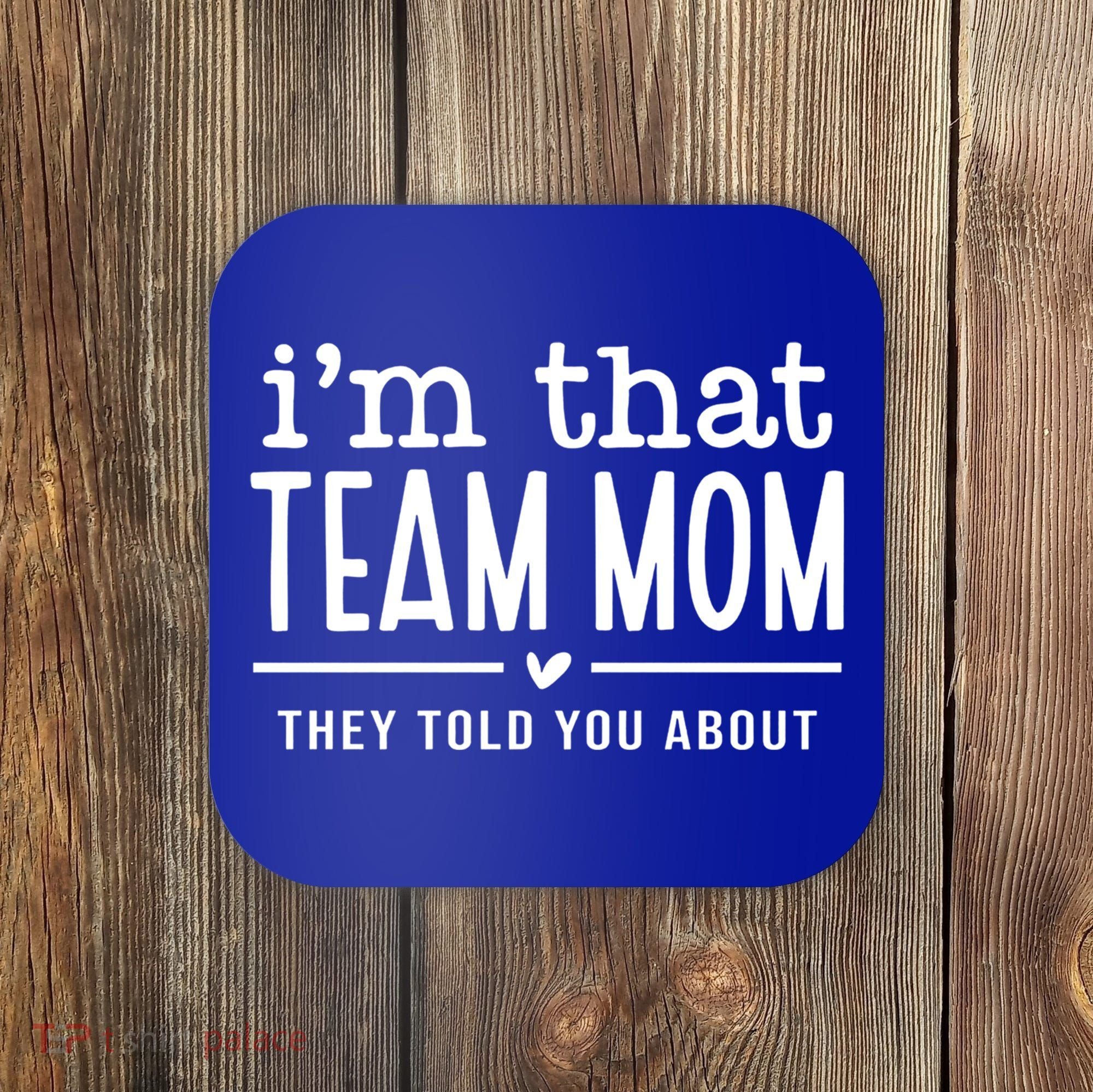 IM That Team Mom They Told You About Gift Coaster