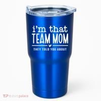 IM That Team Mom They Told You About Gift Tumbler thumb 0