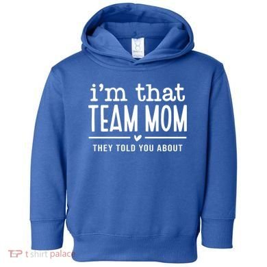 IM That Team Mom They Told You About Gift Toddler Hoodie