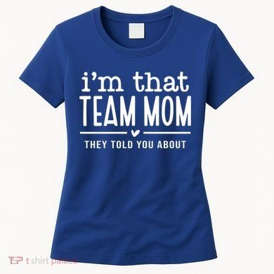 IM That Team Mom They Told You About Gift Women's T-Shirt