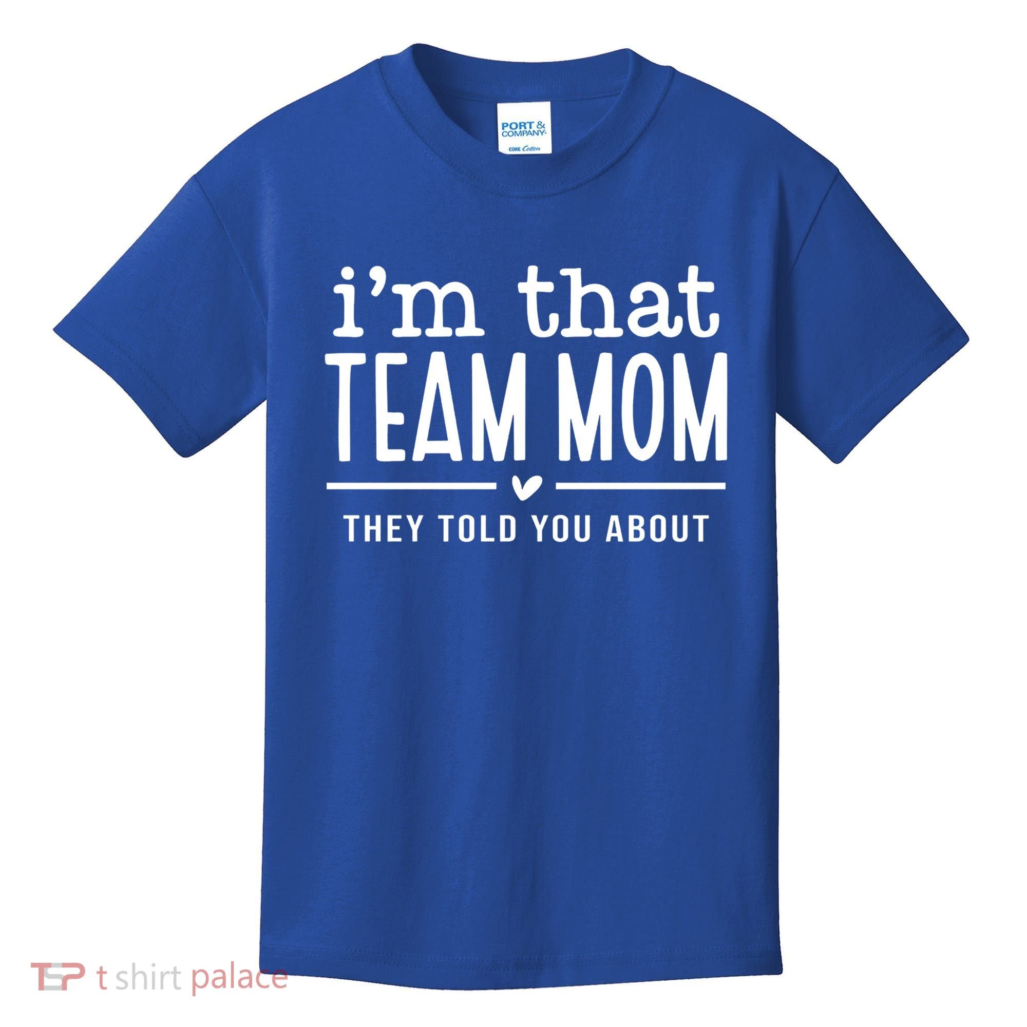 IM That Team Mom They Told You About Gift Kids T-Shirt