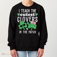 I Teach The Cutest Clovers In The Patch St Patrick's Day Teacher Women's Sweatshirt thumb 0
