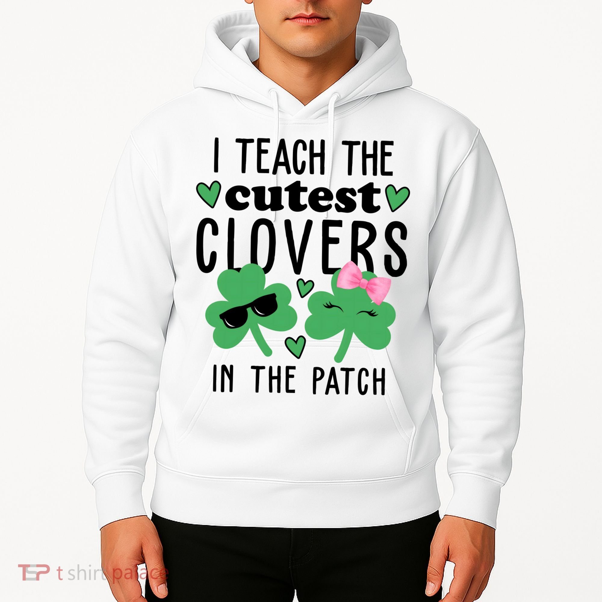 I Teach The Cutest Clovers In The Patch St Patrick's Day Teacher Hoodie