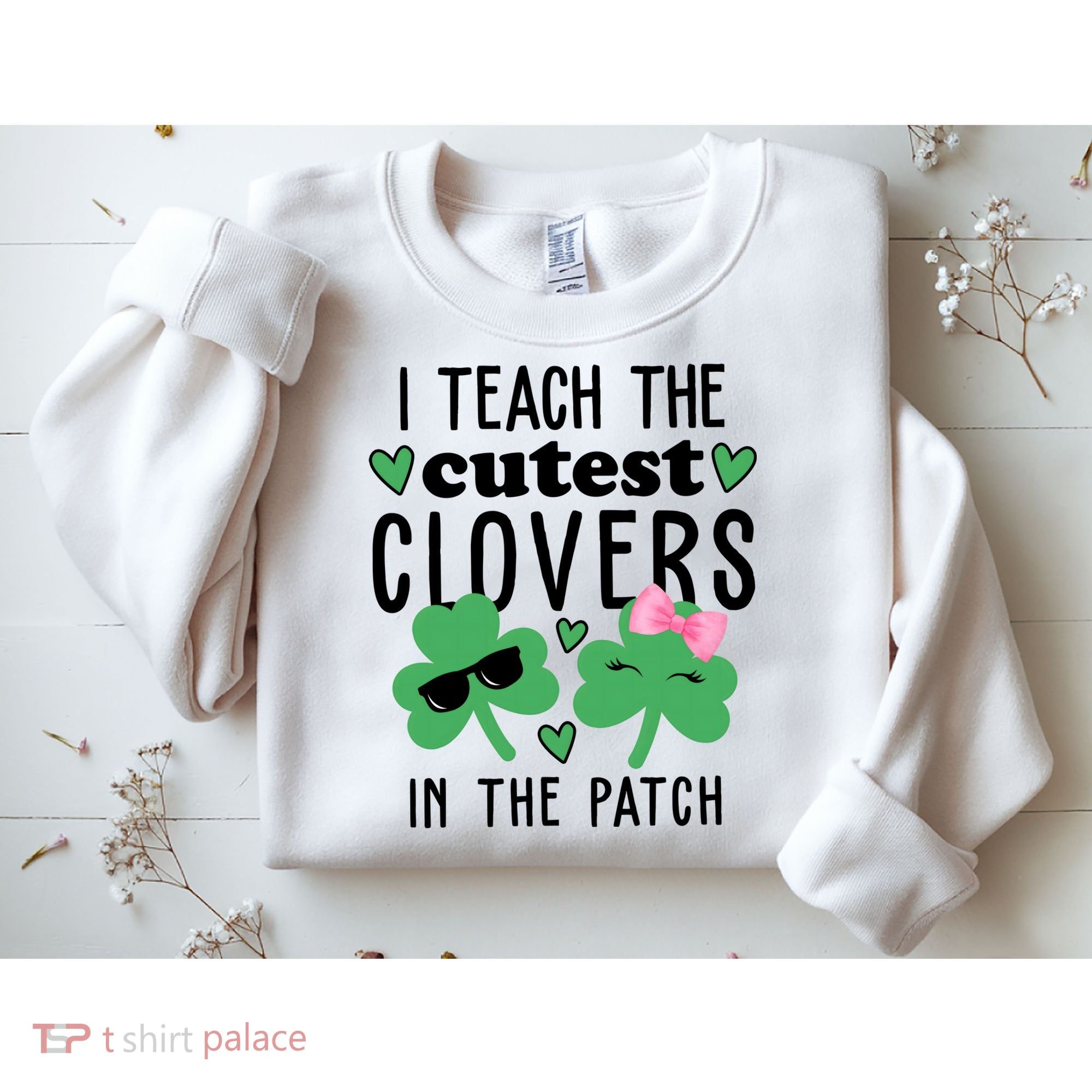 I Teach The Cutest Clovers In The Patch St Patrick's Day Teacher Sweatshirt