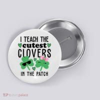 I Teach The Cutest Clovers In The Patch St Patrick's Day Teacher Button thumb 0