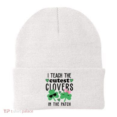 I Teach The Cutest Clovers In The Patch St Patrick's Day Teacher Beanie