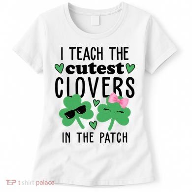I Teach The Cutest Clovers In The Patch St Patrick's Day Teacher Women's T-Shirt