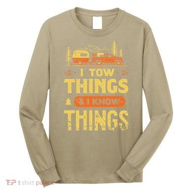 I Tow Things And I Know Things Long Sleeve Shirt