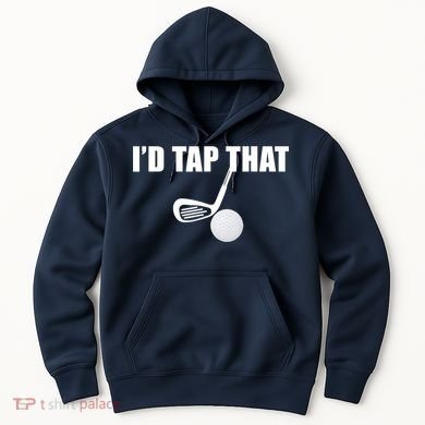 I'd Tap That Funny Golf Ball Tee For Golfing Players Hoodie