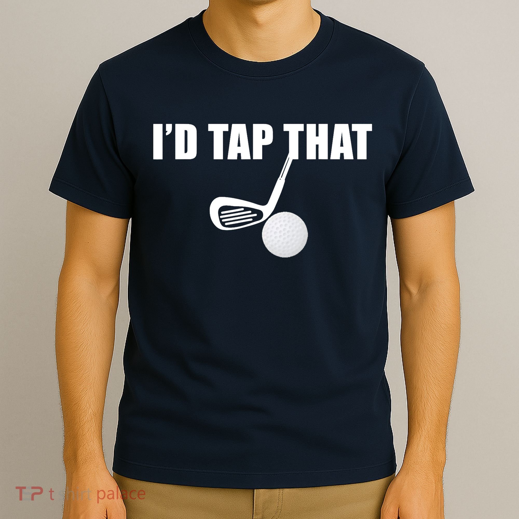 I'd Tap That Funny Golf Ball Tee For Golfing Players T-Shirt