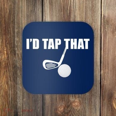 I'd Tap That Funny Golf Ball Tee For Golfing Players Coaster