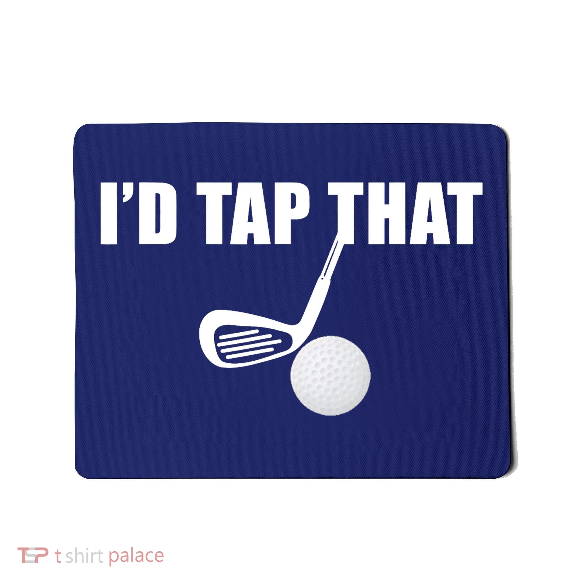 I'd Tap That Funny Golf Ball Tee For Golfing Players Mousepad