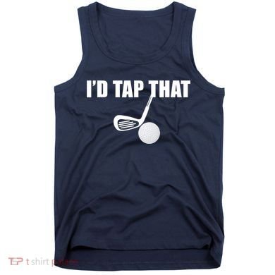 I'd Tap That Funny Golf Ball Tee For Golfing Players Tank Top