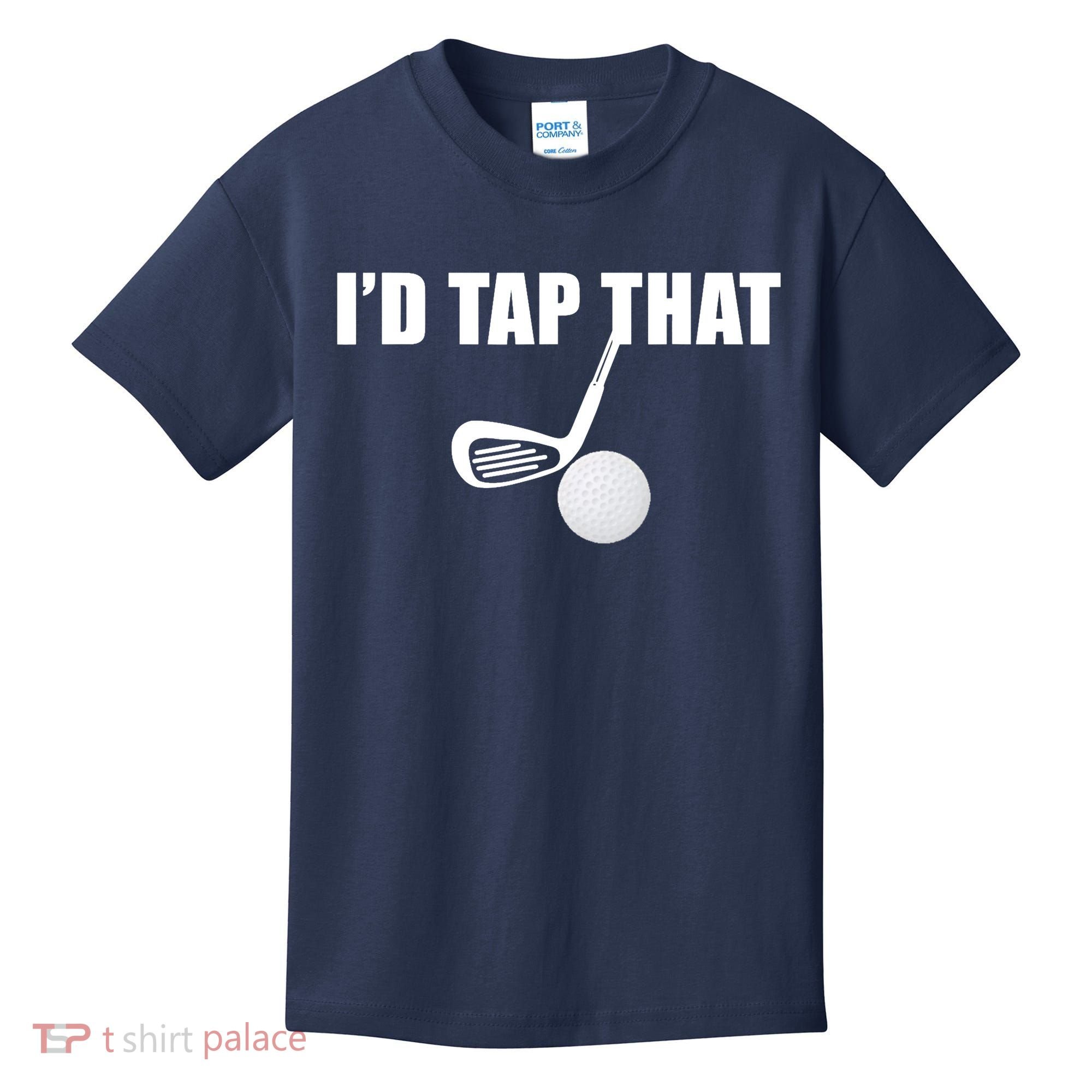 I'd Tap That Funny Golf Ball Tee For Golfing Players Kids T-Shirt