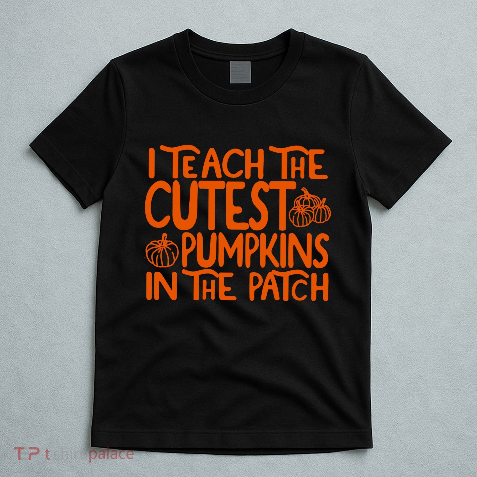 I Teach The Cutest Pumpkins In The Patch Halloween Teacher T-Shirt