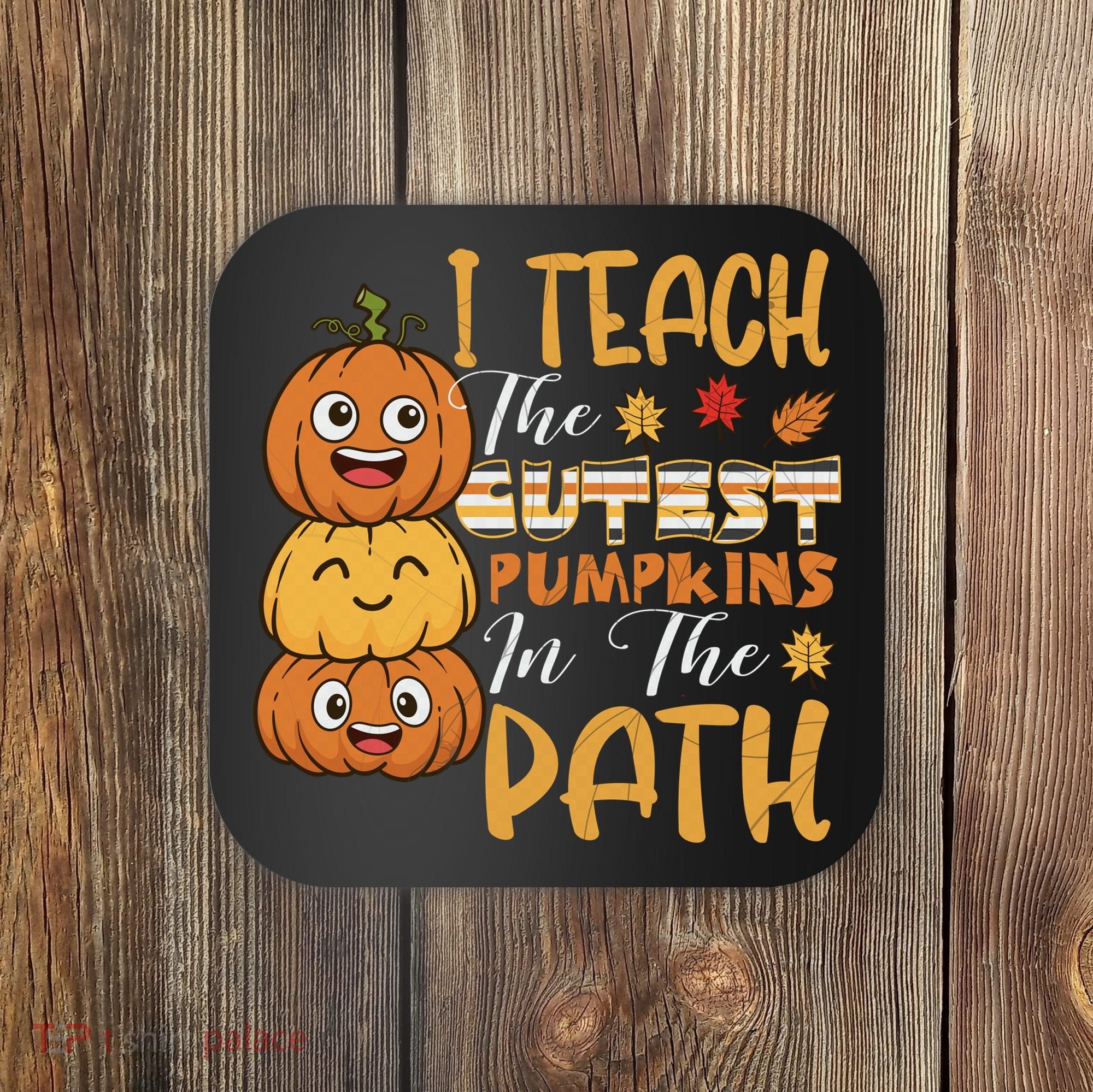 I Teach The Cutest Pumpkins In The Patch Rainbow Girls Boys Coaster