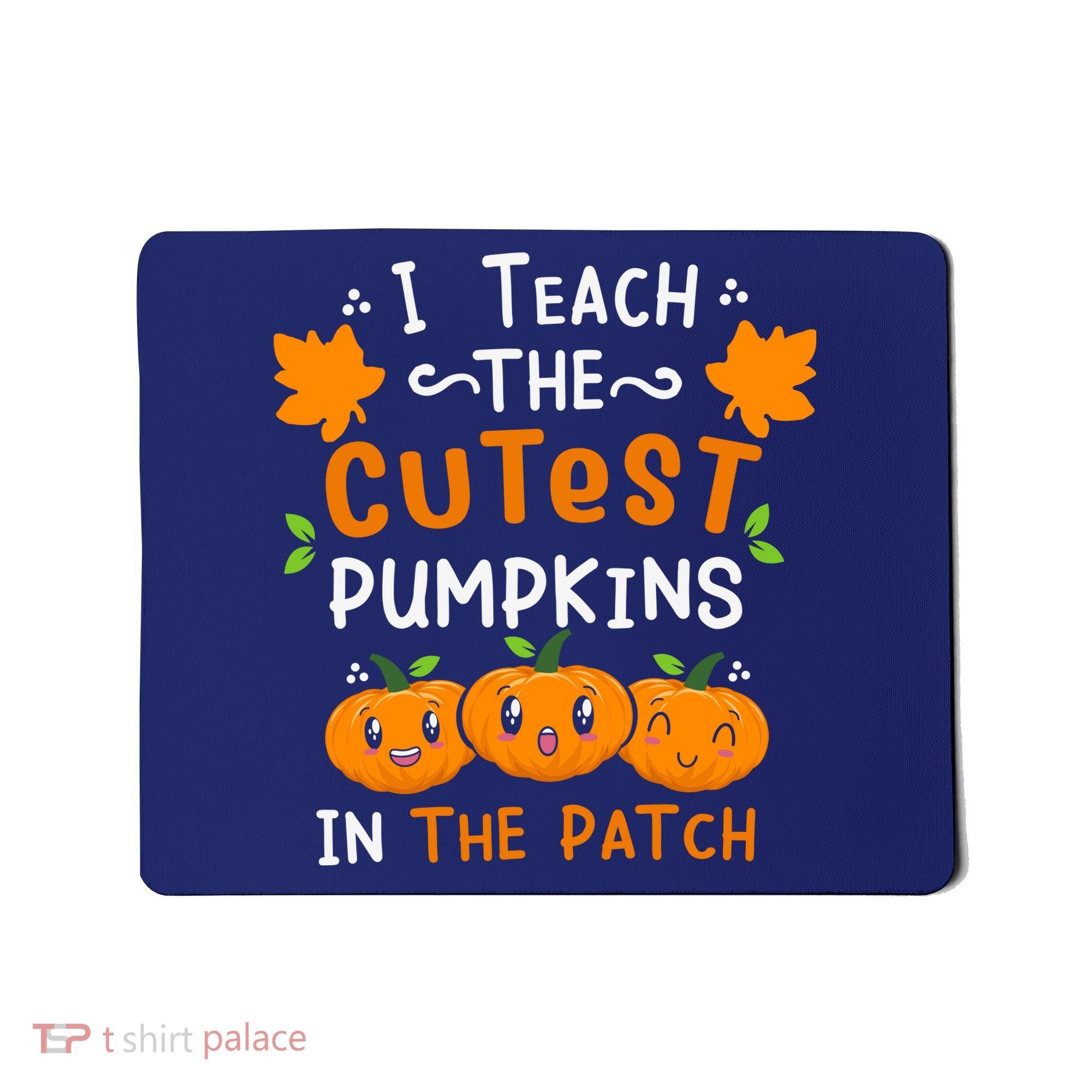 I Teach The Cutest Pumpkins In The Patch Halloween Quote Mousepad