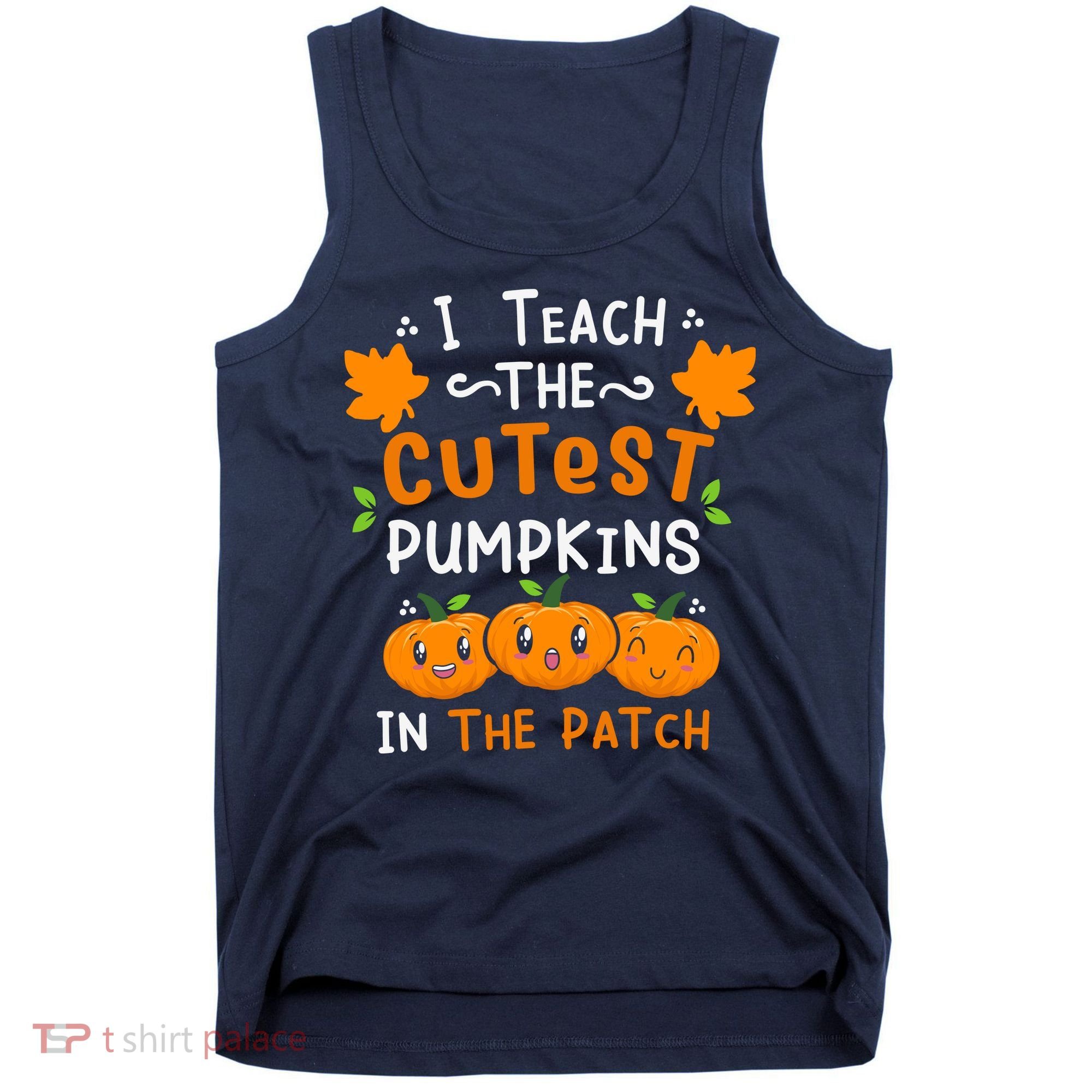 I Teach The Cutest Pumpkins In The Patch Halloween Quote Tank Top