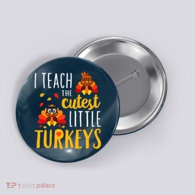 I Teach The Cutest Little Turkeys School Thankful Button