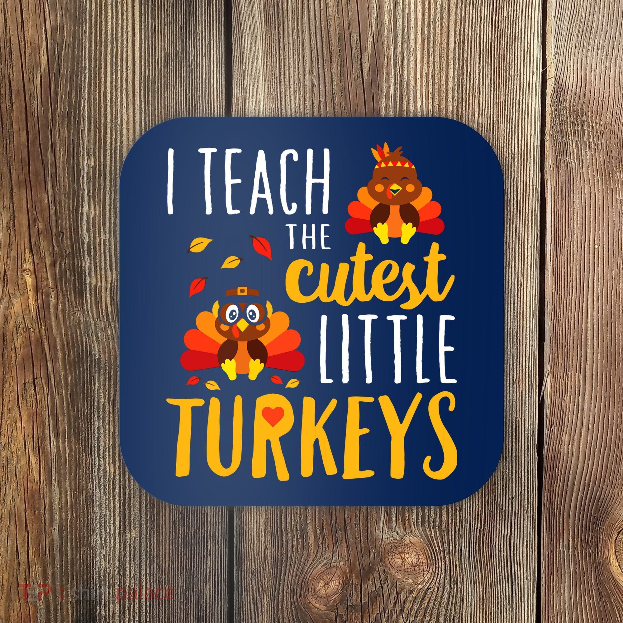 I Teach The Cutest Little Turkeys School Thankful Coaster