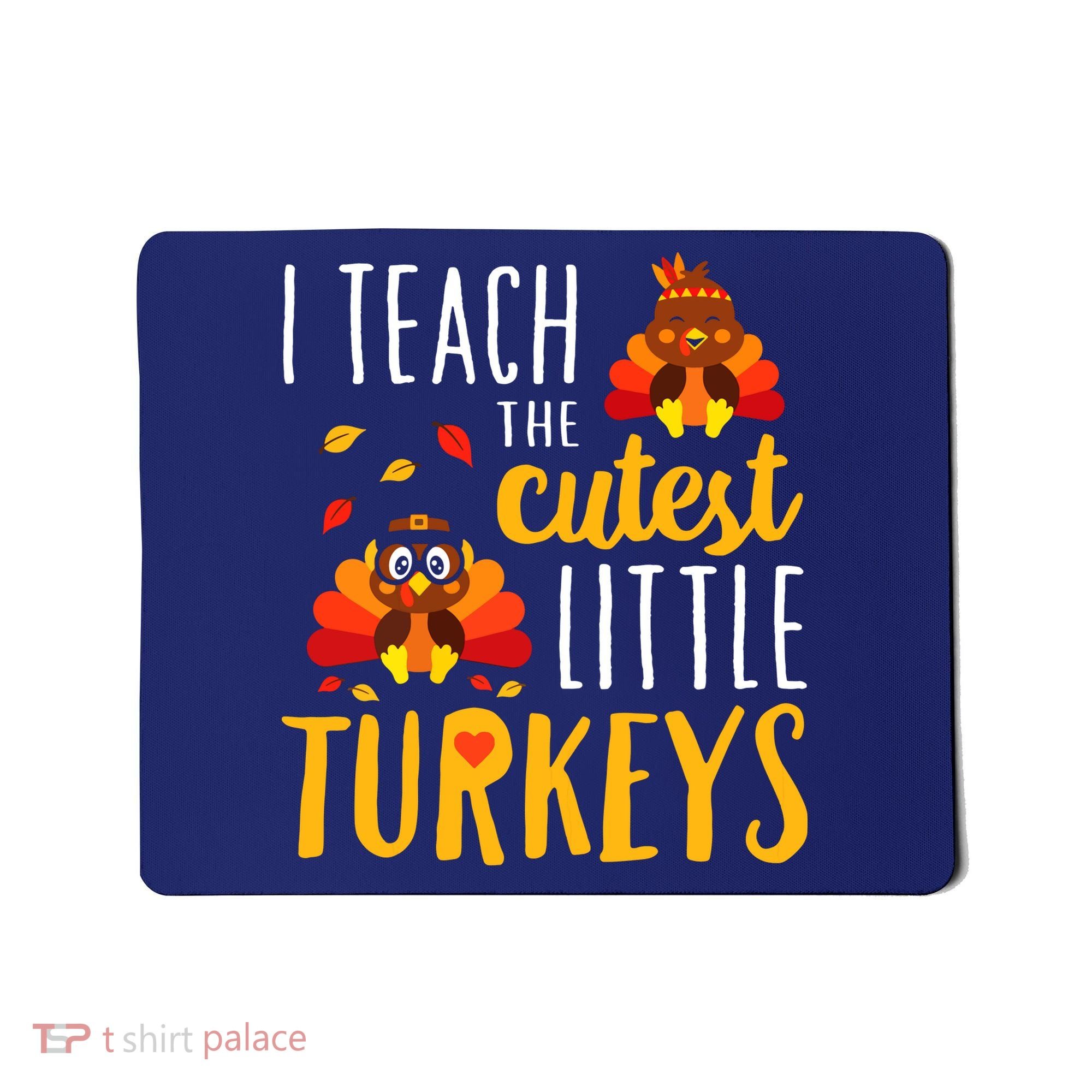 I Teach The Cutest Little Turkeys School Thankful Mousepad